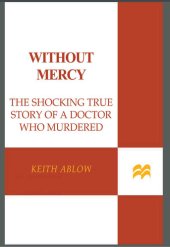 book Without Mercy: The Shocking True Story of a Doctor Who Murdered