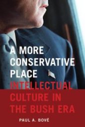 book A More Conservative Place : Intellectual Culture in the Bush Era