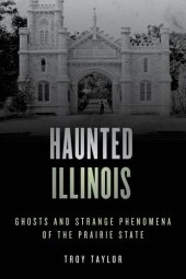 book Haunted Illinois: Ghosts and Strange Phenomena of the Prairie State