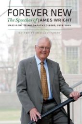 book Forever New : The Speeches of James Wright, President of Dartmouth College, 1998-2009