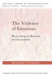 book The Violence of Emotions : Bion and Post-Bionian Psychoanalysis