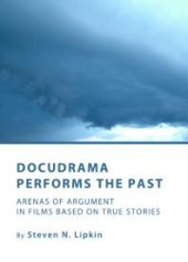 book Docudrama Performs the Past : Arenas of Argument in Films based on True Stories