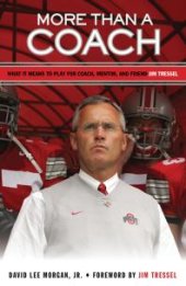 book More Than a Coach : What It Means to Play for Coach, Mentor, and Friend Jim Tressel