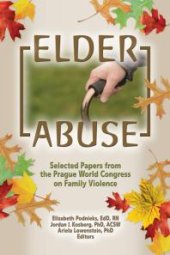 book Elder Abuse : Selected Papers from the Prague World Congress on Family Violence