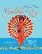 book Channel Your Goddess Energy: Discover the power of these ancient archetypes