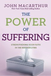 book The Power of Suffering: Strengthening Your Faith in the Refiner's Fire