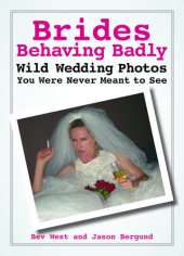 book Brides Behaving Badly: Wild Wedding Photos You Were Never Meant to See