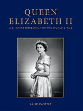 book Queen Elizabeth II: A Lifetime Dressing for the World Stage