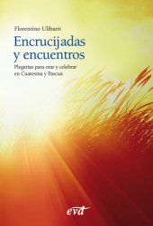 book Encrucijadas y encuentros : Plegarias para orar y celebrar en Cuaresma y Pascua