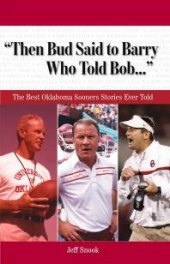 book "Then Bud Said to Barry, Who Told Bob. . ." : The Best Oklahoma Sooners Stories Ever Told