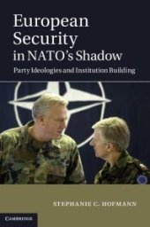 book European Security in NATO's Shadow : Party Ideologies and Institution Building