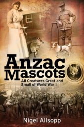 book Anzac Mascots: All Creatures Great and Small of World War I