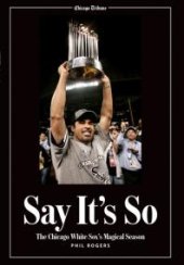 book Say It's So : The Chicago White Sox's Magical Season