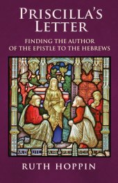 book Priscilla's Letter: Finding the Author of the Epistle to the Hebrews