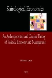 book Kairological Economics : An Anthropocentric and Creative Theory of Political Economy and Management