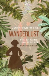 book Wanderlust: The Amazing Ida Pfeiffer, the First Female Tourist