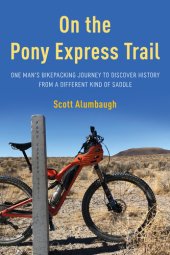 book On the Pony Express Trail: One Man's Bikepacking Journey to Discover History from a Different Kind of Saddle