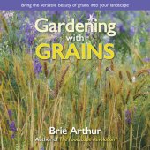 book Gardening with Grains: Bring the Versatile Beauty of Grains to Your Edible Landscape