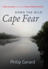 book Down the Wild Cape Fear : A River Journey Through the Heart of North Carolina