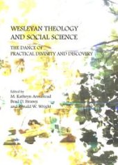 book Wesleyan Theology and Social Science : The Dance of Practical Divinity and Discovery