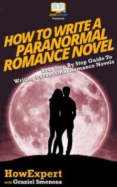 book How to Write a Paranormal Romance Novel: Your Step By Step Guide To Writing Paranormal Romance Novels