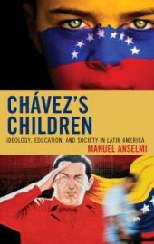 book Chavez's Children : Ideology, Education, and Society in Latin America