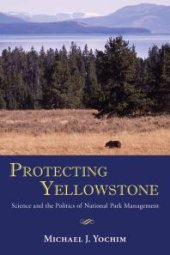 book Protecting Yellowstone : Science and the Politics of National Park Management