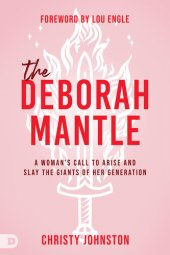 book The Deborah Mantle: A Woman's Call to Arise and Slay the Giants of Her Generation