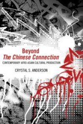 book Beyond the Chinese Connection : Contemporary Afro-Asian Cultural Production