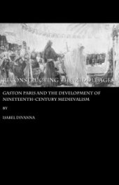 book Reconstructing the Middle Ages : Gaston Paris and the Development of Nineteenth-century Medievalism