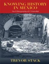 book Knowing History in Mexico : An Ethnography of Citizenship