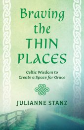 book Braving the Thin Places: Celtic Wisdom to Create a Space for Grace