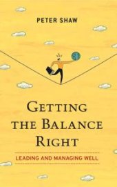 book Getting the Balance Right : Leading and Managing Well