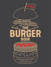 book The Burger Book: Banging Burgers, Sides and Sauces to Cook Indoors and Out