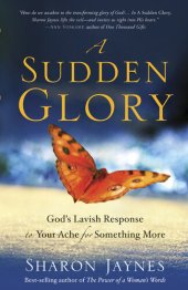 book A Sudden Glory: God's Lavish Response to Your Ache for Something More