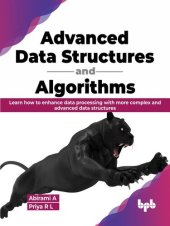 book Advanced Data Structures and Algorithms: Learn how to enhance data processing [Team-IRA]