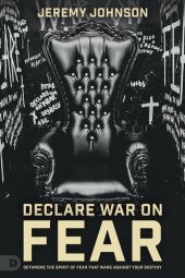 book Declare War on Fear: Dethrone the Spirit of Fear That Wars Against Your Destiny