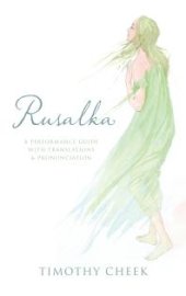 book Rusalka : A Performance Guide with Translations and Pronunciation