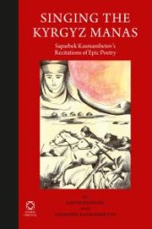 book Singing the Kyrgyz Manas : Saparbek Kasmambetov's Recitations of Epic Poetry