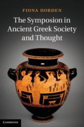 book The Symposion in Ancient Greek Society and Thought