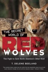 book The Secret World of Red Wolves : The Fight to Save North America's Other Wolf