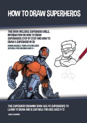 book How to Draw Superheros (This Book Includes Superhero Girls, Information on How to Draw Superheros Step by Step and How to Draw a Superhero in 3D)