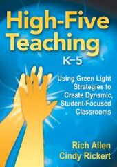 book High-Five Teaching, K-5 : Using Green Light Strategies to Create Dynamic, Student-Focused Classrooms