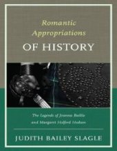 book Romantic Appropriations of History : The Legends of Joanna Baillie and Margaret Holford Hodson