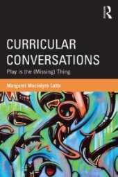 book Curricular Conversations : Play Is the (Missing) Thing