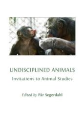 book Undisciplined Animals : Invitations to Animal Studies