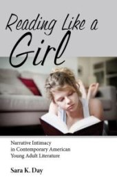 book Reading Like a Girl : Narrative Intimacy in Contemporary American Young Adult Literature