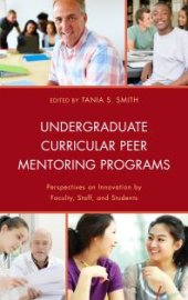 book Undergraduate Curricular Peer Mentoring Programs : Perspectives on Innovation by Faculty, Staff, and Students