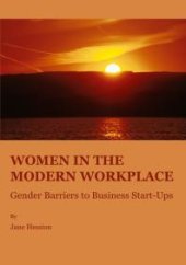 book Women in the Modern Workplace : Gender Barriers to Business Start-Ups