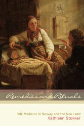 book Remedies and Rituals: Folk Medicine in Norway and the New Land